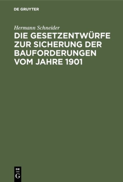 Die Gesetzentwurfe Zur Sicherung Der Bauforderungen Vom Jahre 1901