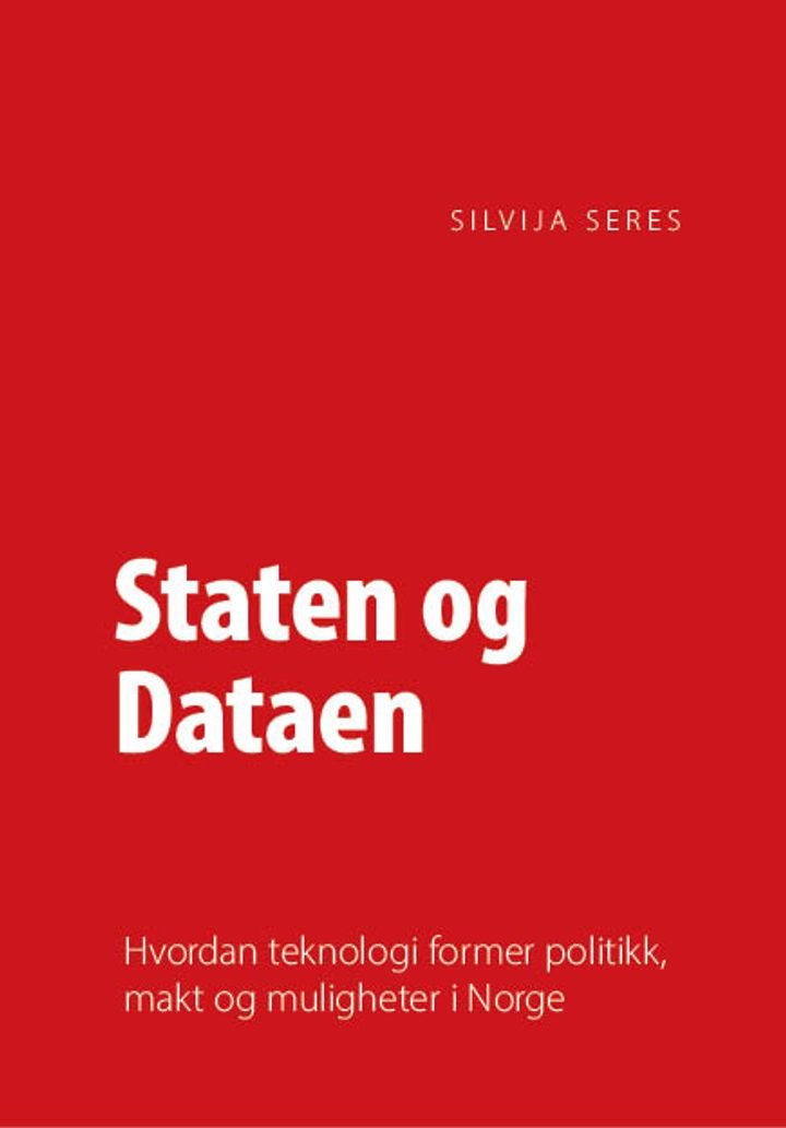 Staten og dataen - hvordan teknologi former politikk, makt og muligheter i Norge