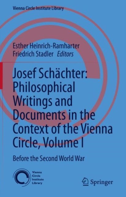 Josef Schachter: Philosophical Writings and Documents in the Context of the Vienna Circle, Volume I