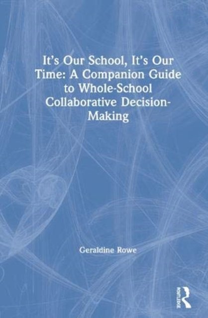 It’s Our School, It’s Our Time: A Companion Guide to Whole-School Collaborative Decision-Making