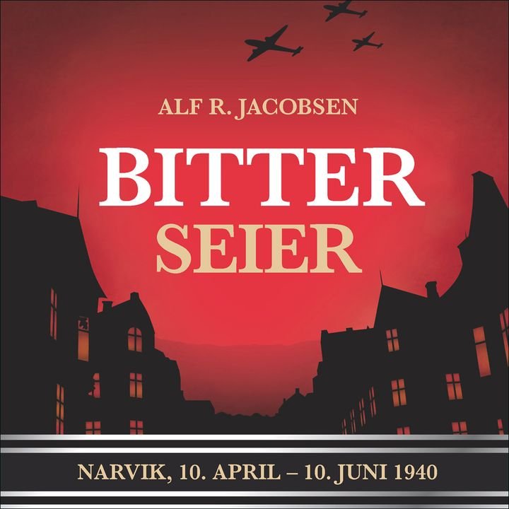 Bitter seier - Narvik, 10. april-10. juni 1940