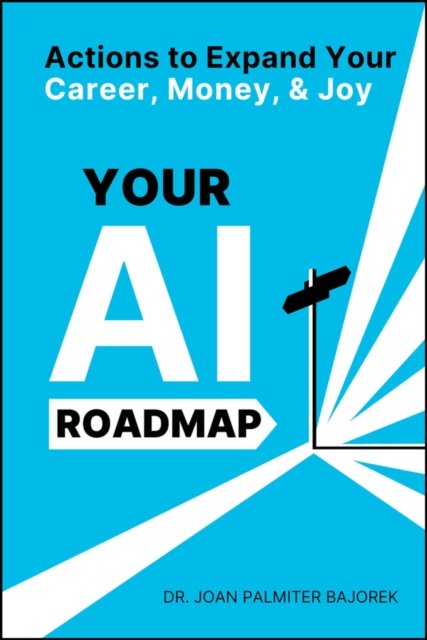Your AI Roadmap – Actions to Expand Your Career, Money, and Joy