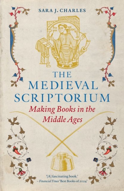 The Medieval Scriptorium – Making Books in the Middle Ages