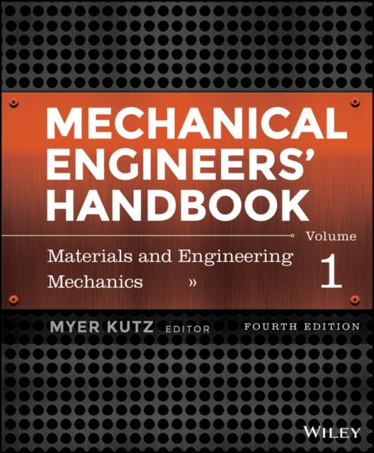 Mechanical Engineers' Handbook, Fourth Edition, Volume 1 – Materials and Engineering Mechanics