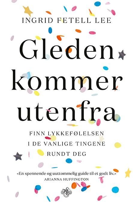 Gleden kommer utenfra - finn lykkefølelsen i de vanlige tingene rundt deg