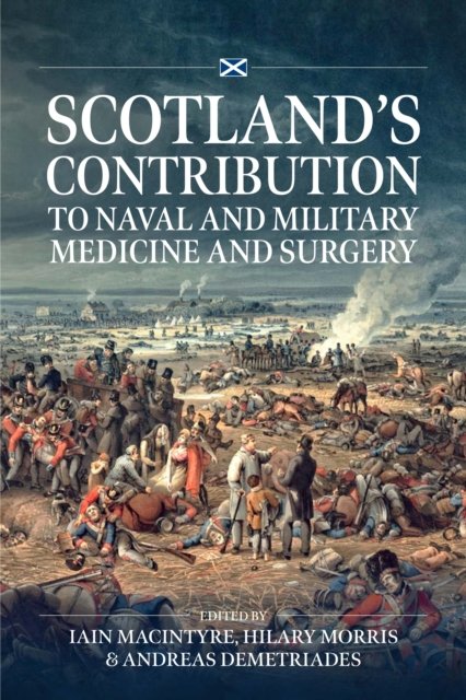 Scotland?s Contribution to Naval and Military Medicine and Surgery