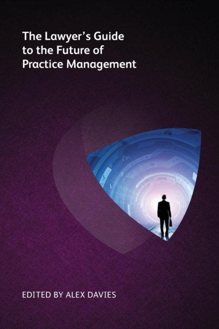 The Lawyer''s Guide to the Future of Practice Management