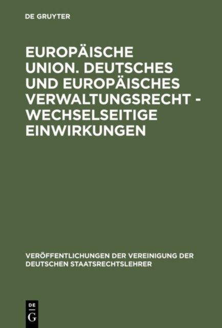 Europaische Union. Deutsches und europaisches Verwaltungsrecht - Wechselseitige Einwirkungen