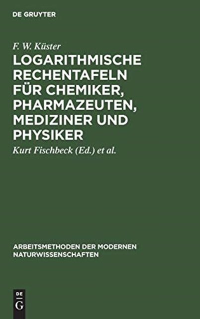 Logarithmische Rechentafeln fur Chemiker, Pharmazeuten, Mediziner und Physiker