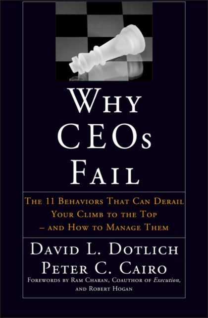 Why CEOs Fail – The 11 Behaviors That Can Derail Your Climb to the Top & How to Manage Them