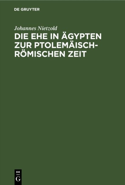 Die Ehe in Agypten Zur Ptolemaisch-Romischen Zeit