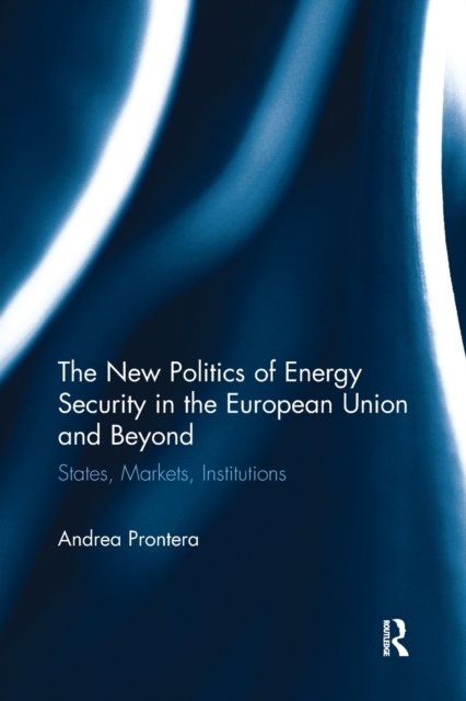 The New Politics of Energy Security in the European Union and Beyond