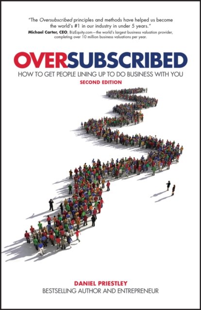 Oversubscribed – How to get people lining up to do  business with you 2nd Edition