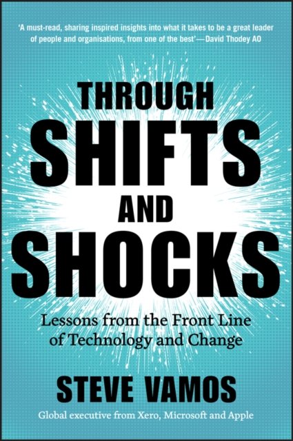 Through Shifts and Shocks – Lessons from the Front  Line of Technology and Change