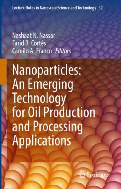 Nanoparticles: An Emerging Technology for Oil Production and Processing Applications