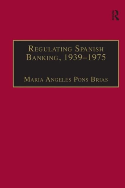 Regulating Spanish Banking, 1939–1975