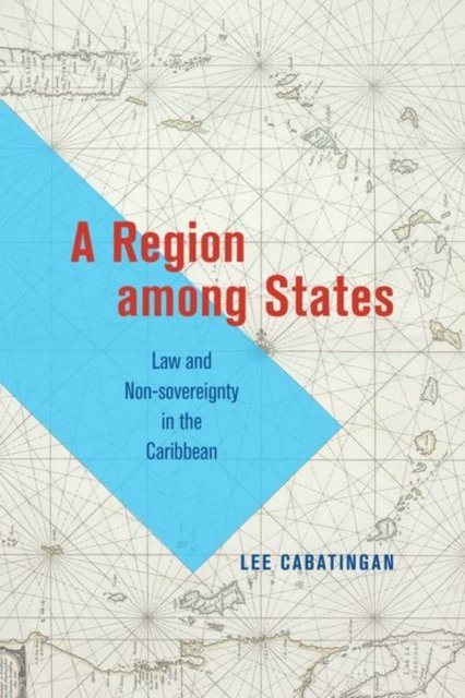 A Region among States – Law and Non–sovereignty in  the Caribbean