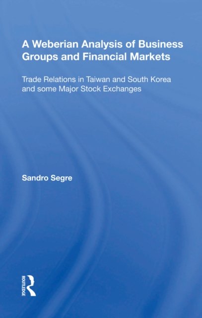 A Weberian Analysis of Business Groups and Financial Markets
