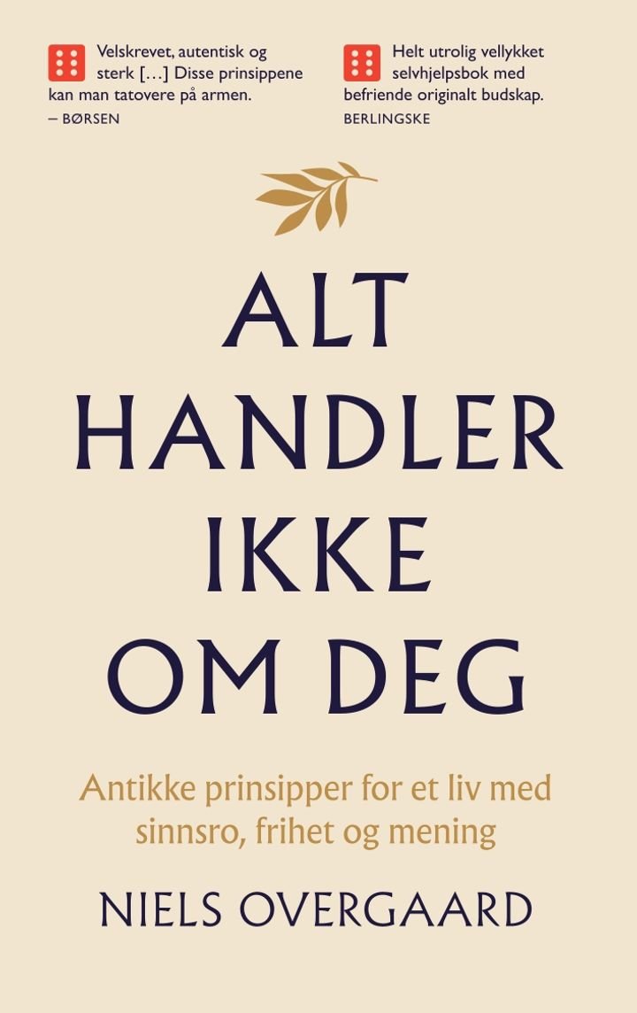 Alt handler ikke om deg - antikke prinsipper for et liv med sinnsro, frihet og mening