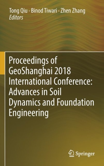 Proceedings of GeoShanghai 2018 International Conference: Advances in Soil Dynamics and Foundation Engineering