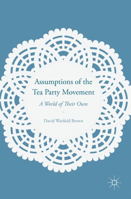 Assumptions of the Tea Party Movement