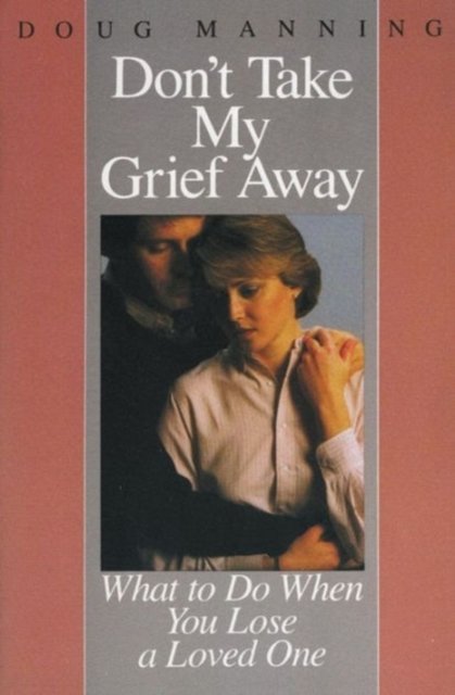 Don''t Take My Grief Away