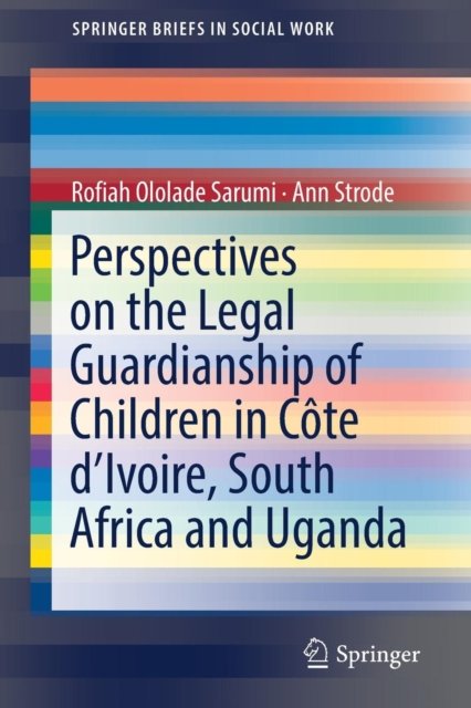 Perspectives on the Legal Guardianship of Children in Côte d''Ivoire, South Africa, and Uganda