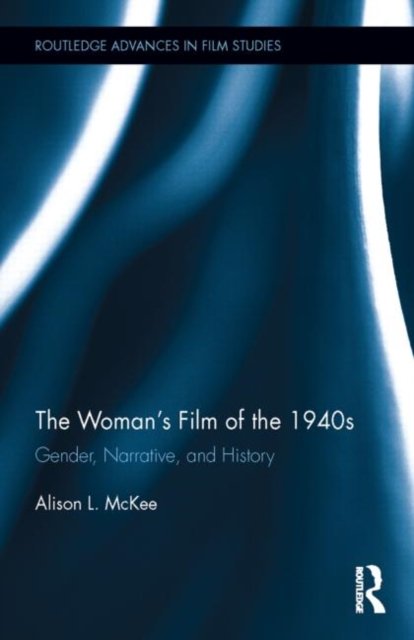 The Woman''s Film of the 1940s