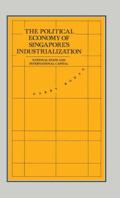 The Political Economy of Singapore's Industrialization