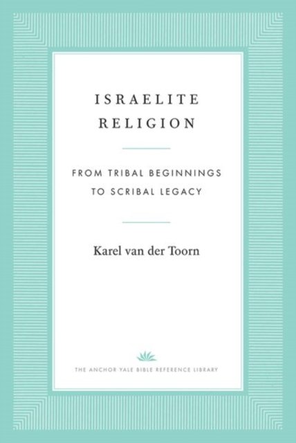 Israelite Religion – From Tribal Beginnings to Scribal Legacy