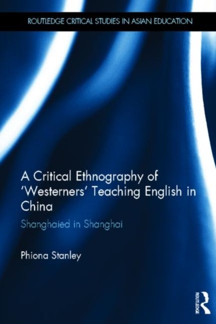 A Critical Ethnography of 'Westerners' Teaching English in China