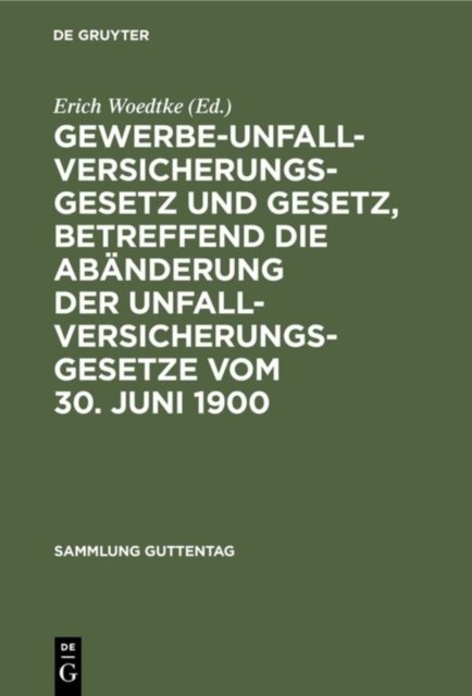 Gewerbe-Unfallversicherungsgesetz Und Gesetz, Betreffend Die Abanderung Der Unfallversicherungsgesetze Vom 30. Juni 1900