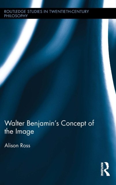 Walter Benjamin''s Concept of the Image