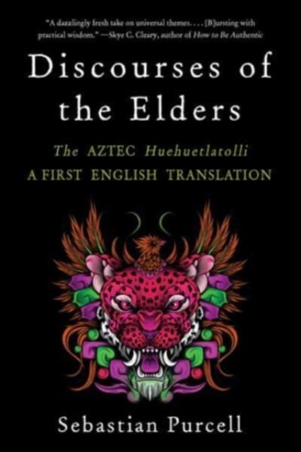 Discourses of the Elders – The Aztec Huehuetlatolli A First English Translation