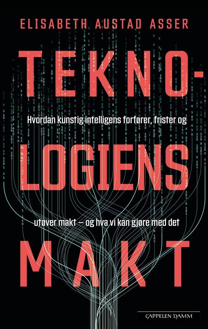 Teknologiens makt - hvordan kunstig intelligens forfører, frister og utøver makt – og hva vi kan gjøre med det
