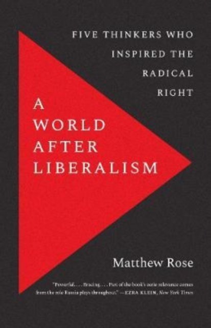A World after Liberalism – Five Thinkers Who Inspired the Radical Right