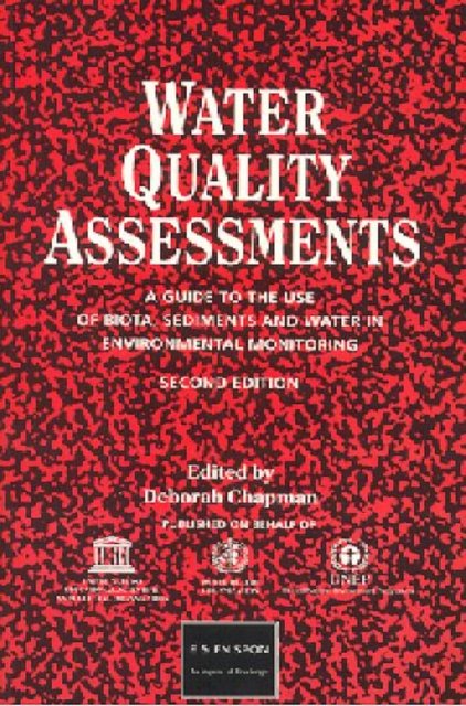 Water Quality Assessments a Guide to the Use of Biota Sediments and Water in Environmental Monitoring