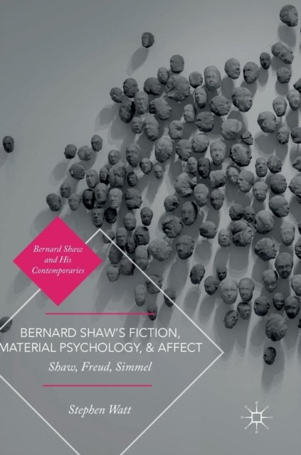 Bernard Shaw’s Fiction, Material Psychology, and Affect