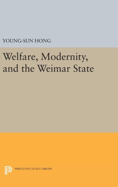 Welfare, Modernity, and the Weimar State