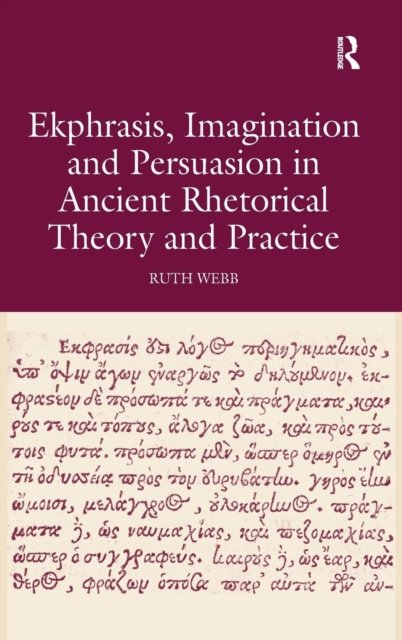 Ekphrasis, Imagination and Persuasion in Ancient Rhetorical Theory and Practice