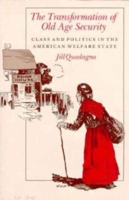 The Transformation of Old Age Security – Class and Politics in the American Welfare State
