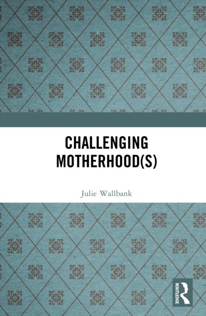 Challenging Motherhood(s)