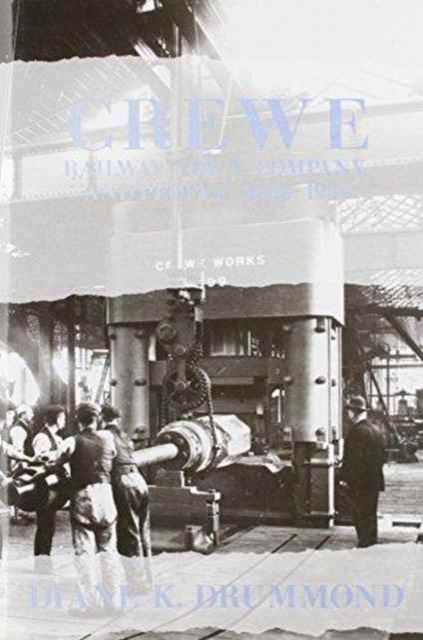 Crewe: Railway Town, Company and People 1840–1914