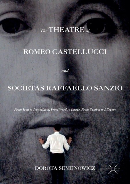 The Theatre of Romeo Castellucci and Societas Raffaello Sanzio