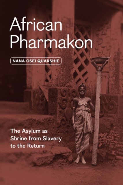 African Pharmakon – The Asylum as Shrine from Slavery to the Return
