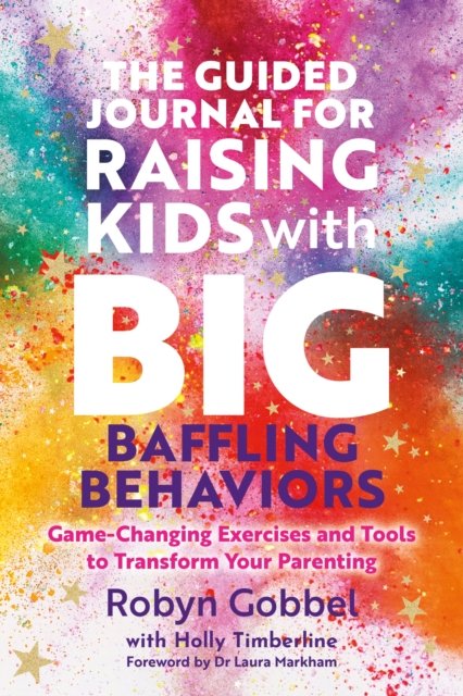 Guided Journal for Raising Kids with Big, Baffling Behaviors