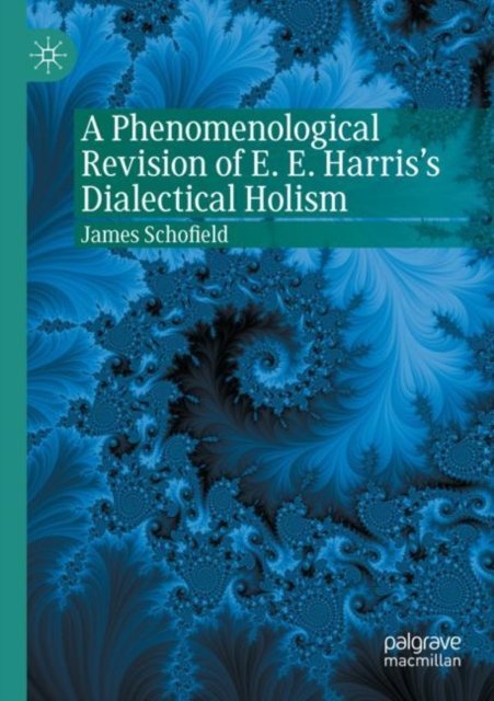 A Phenomenological Revision of E. E. Harris''s Dialectical Holism