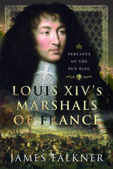 Louis XIV''s Marshals of France