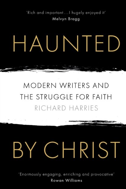 Haunted by Christ – Modern Writers and the Struggle for Faith