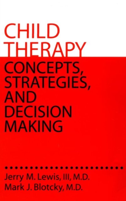 Child Therapy: Concepts, Strategies,And Decision Making